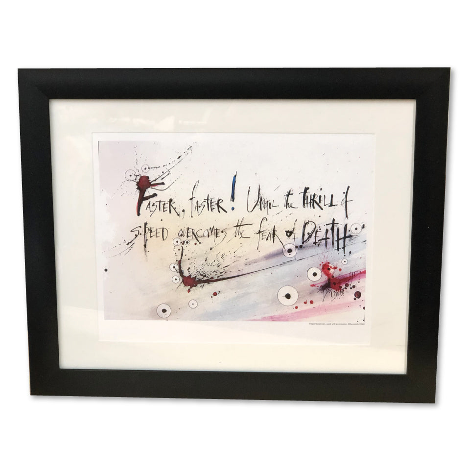  Faster, Faster! Framed Print